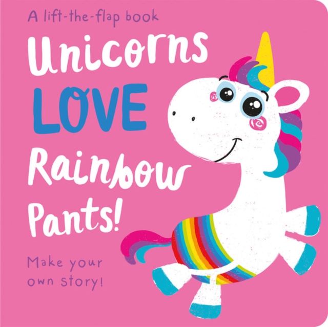 Unicorns LOVE Rainbow Pants! - Lift the Flap, Board book Book