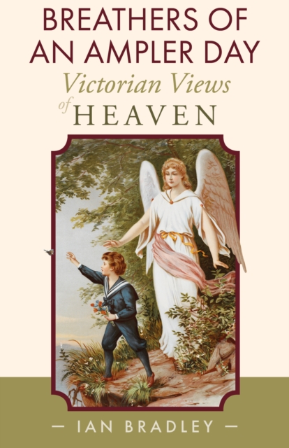 Breathers of an Ampler Day : Victorian Views of Heaven, Hardback Book