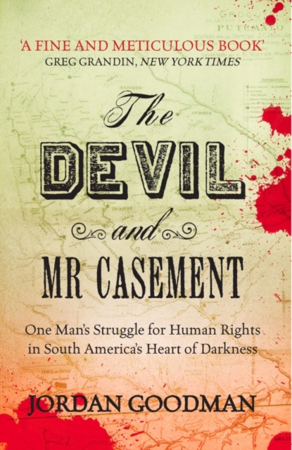 The Devil and Mr Casement : One Man's Struggle for Human Rights in South America's Heart of Darkness, EPUB eBook