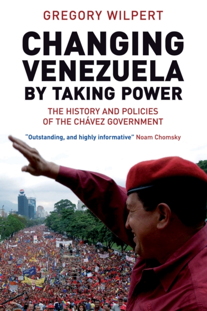 Changing Venezuela by Taking Power : The History and Policies of the Chavez Government, EPUB eBook
