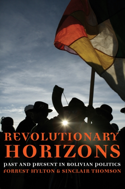 Revolutionary Horizons : Past and Present in Bolivian Politics, EPUB eBook