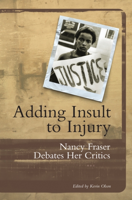 Adding Insult to Injury : Nancy Fraser Debates Her Critics, EPUB eBook