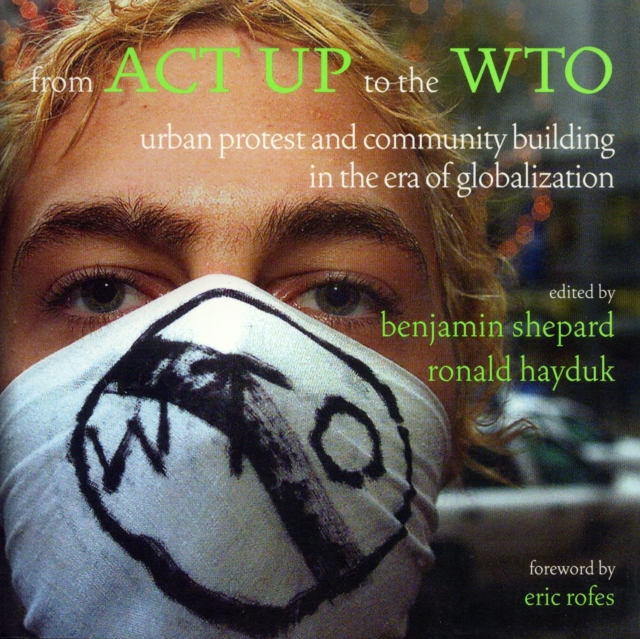 From ACT UP to the WTO : Urban Protest and Community Building in the Era of Globalization, EPUB eBook