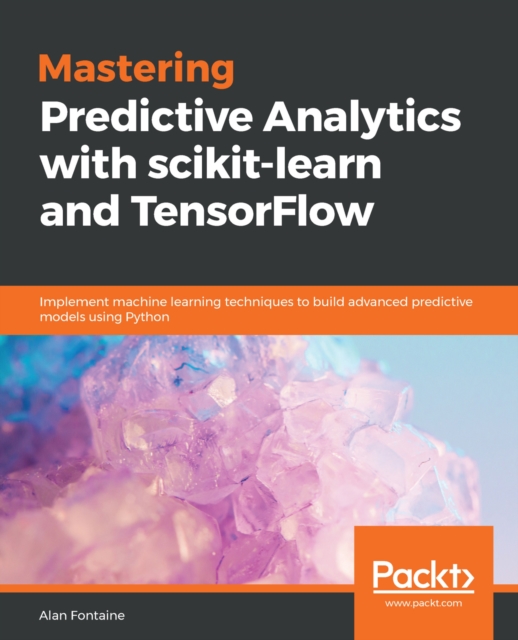 Mastering Predictive Analytics with scikit-learn and TensorFlow : Implement machine learning techniques to build advanced predictive models using Python, EPUB eBook