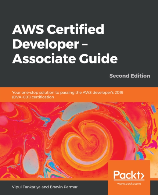 AWS Certified Developer - Associate Guide : Your one-stop solution to passing the AWS developer's 2019 (DVA-C01) certification, 2nd Edition, EPUB eBook