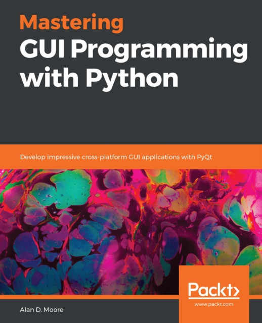 Mastering GUI Programming with Python : Develop impressive cross-platform GUI applications with PyQt, EPUB eBook