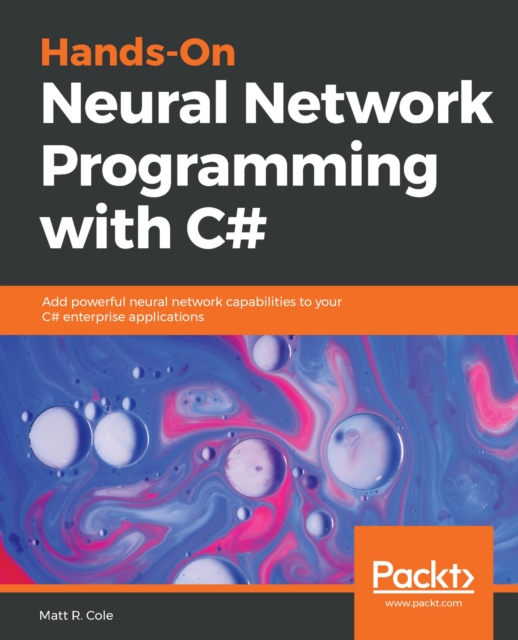 Hands-On Neural Network Programming with C# : Add powerful neural network capabilities to your C# enterprise applications, EPUB eBook