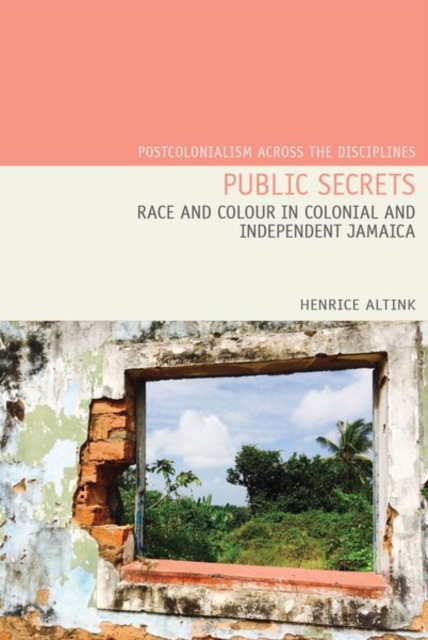 Public Secrets : Race and Colour in Colonial and Independent Jamaica, Hardback Book