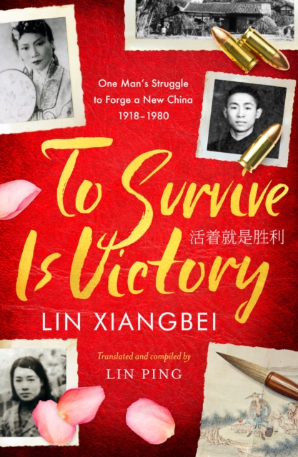 To Survive is Victory : One Man's Struggle to Forge a New China 1918-1980, EPUB eBook