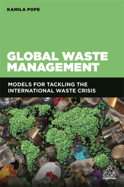 Global Waste Management : Models for Tackling the International Waste Crisis, Paperback / softback Book