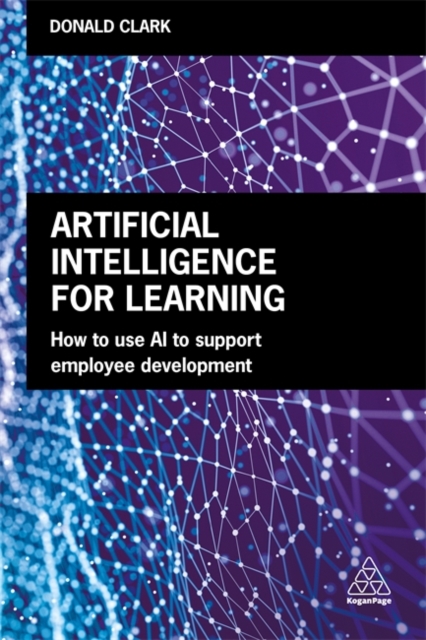 Artificial Intelligence for Learning : How to use AI to Support Employee Development, Paperback / softback Book