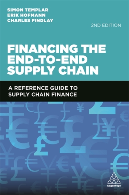 Financing the End-to-End Supply Chain : A Reference Guide to Supply Chain Finance, Paperback / softback Book