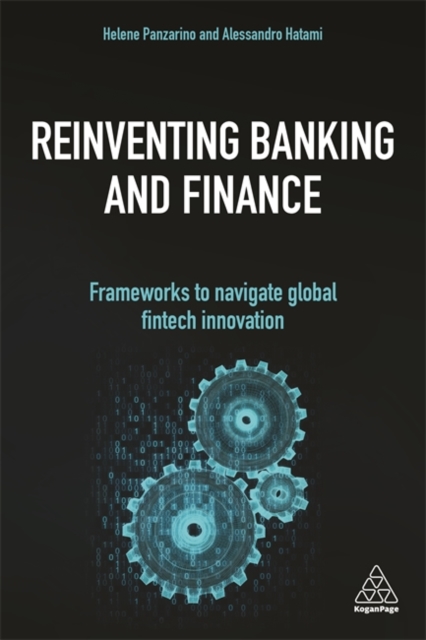 Reinventing Banking and Finance : Frameworks to Navigate Global Fintech Innovation, Paperback / softback Book