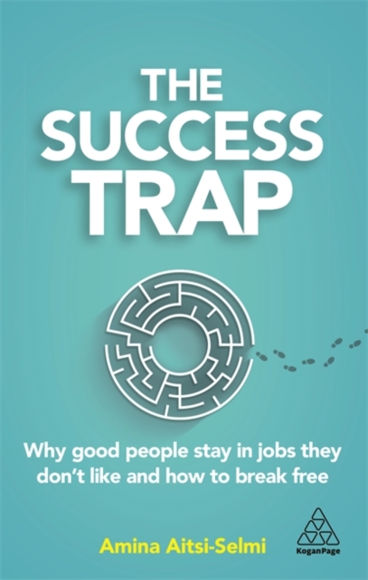 The Success Trap : Why Good People Stay in Jobs They Don’t Like and How to Break Free, Paperback / softback Book