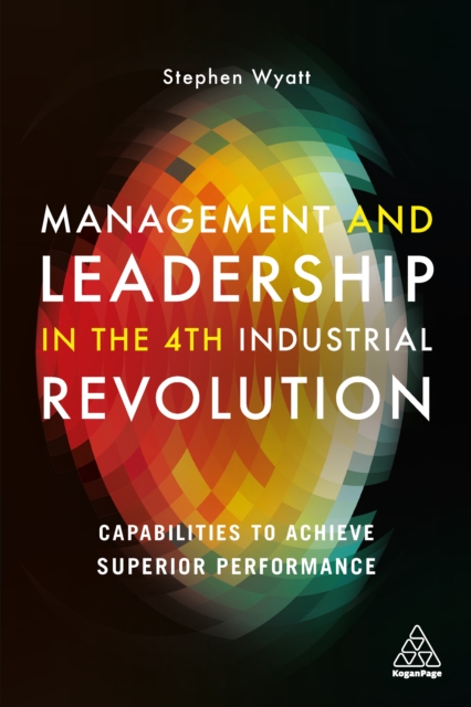 Management and Leadership in the 4th Industrial Revolution : Capabilities to Achieve Superior Performance, EPUB eBook