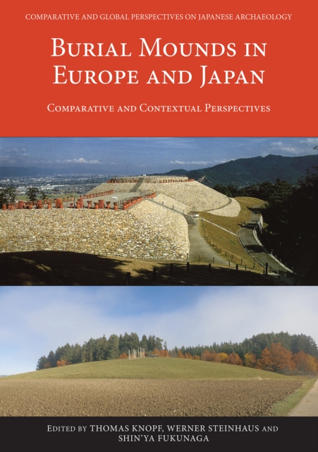Burial Mounds in Europe and Japan : Comparative and Contextual Perspectives, Paperback / softback Book