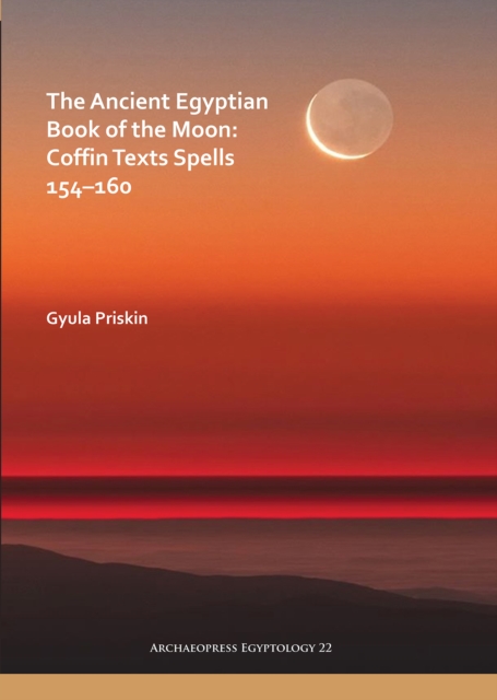 The Ancient Egyptian Book of the Moon: Coffin Texts Spells 154-160, PDF eBook