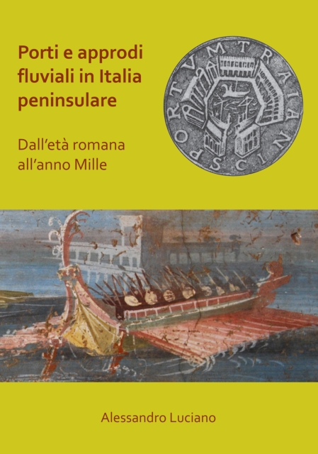 Porti e approdi fluviali in Italia peninsulare: dall'eta romana all'anno mille, PDF eBook
