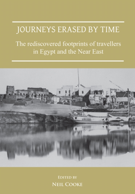 Journeys Erased by Time: The Rediscovered Footprints of Travellers in Egypt and the Near East, PDF eBook