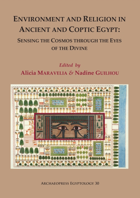 Environment and Religion in Ancient and Coptic Egypt: Sensing the Cosmos through the Eyes of the Divine : Proceedings of the 1st Egyptological Conference of the Hellenic Institute of Egyptology: 1-3 F, PDF eBook