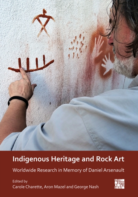 Indigenous Heritage and Rock Art : Worldwide Research in Memory of Daniel Arsenault, Paperback / softback Book