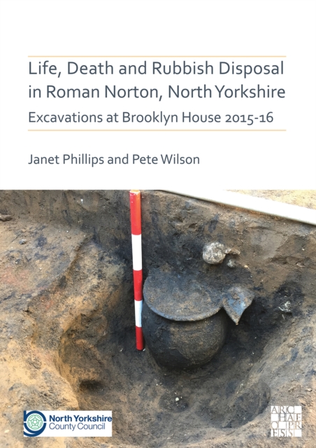 Life, Death and Rubbish Disposal in Roman Norton, North Yorkshire : Excavations at Brooklyn House 2015-16, PDF eBook