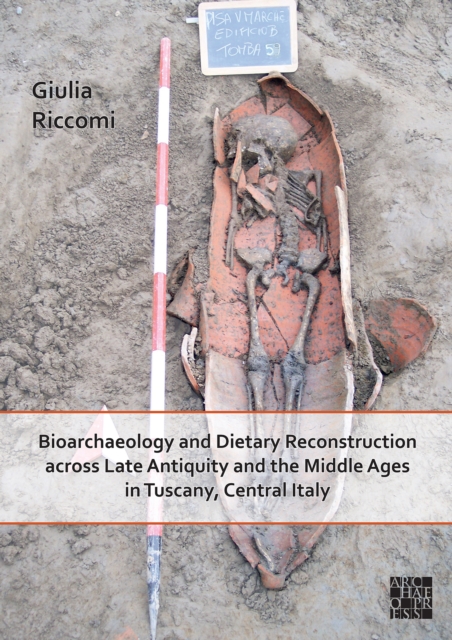 Bioarchaeology and Dietary Reconstruction across Late Antiquity and the Middle Ages in Tuscany, Central Italy, Paperback / softback Book
