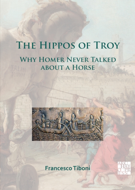 The Hippos of Troy : Why Homer Never Talked about a Horse, Paperback / softback Book