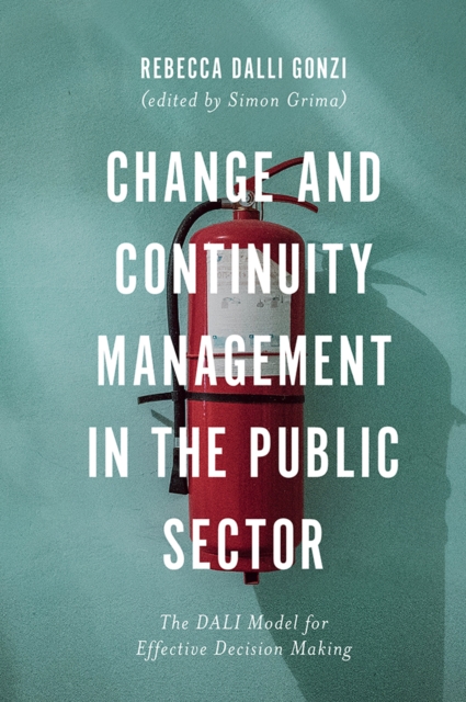 Change and Continuity Management in the Public Sector : The DALI Model for Effective Decision Making, EPUB eBook