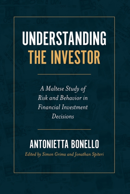 Understanding the Investor : A Maltese Study of Risk and Behavior in Financial Investment Decisions, PDF eBook