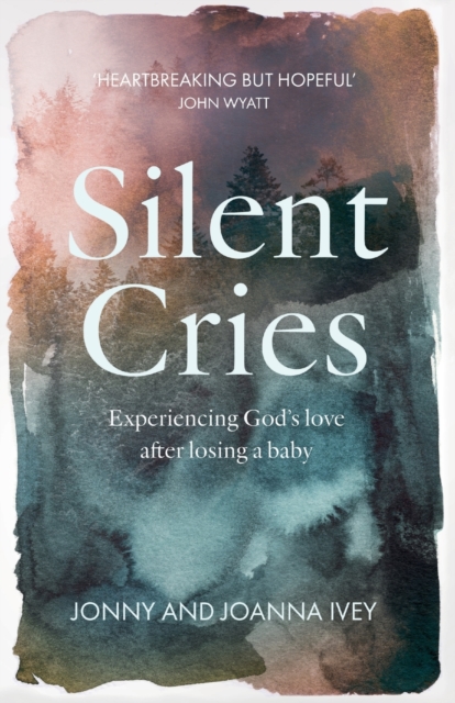 Silent Cries : Experiencing God's Love After Losing a Baby, Paperback / softback Book