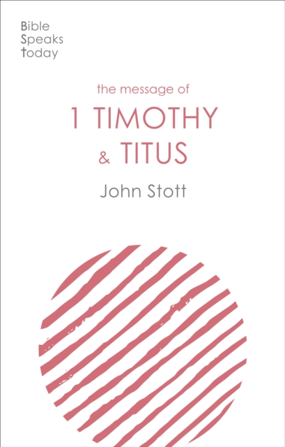 The Message of 1 Timothy and Titus : The Life Of The Local Church, Paperback / softback Book