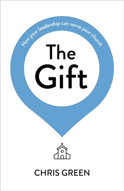 The Gift : How your leadership can serve your church, Paperback / softback Book