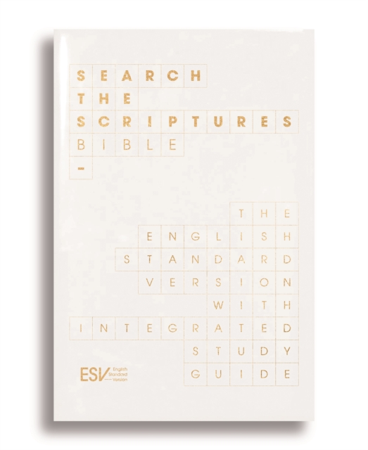 ESV Search the Scriptures Bible : The English Standard Version Bible with integrated study guide, Hardback Book
