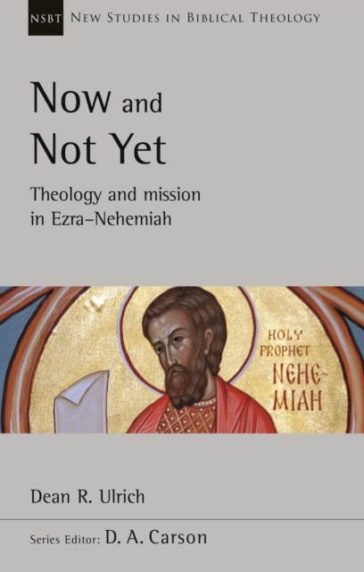 Now and Not Yet : Theology and Mission in Ezra-Nehemiah, Paperback / softback Book