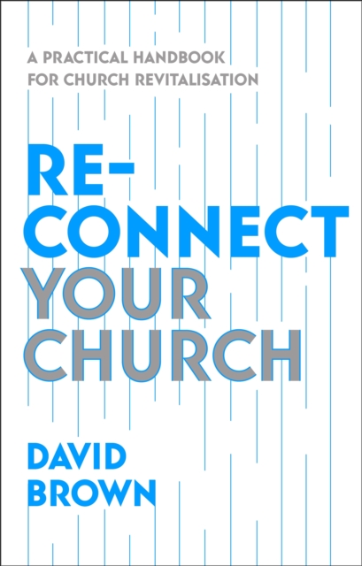 Reconnect Your Church : A Practical Handbook for Church Revitalisation, Paperback / softback Book