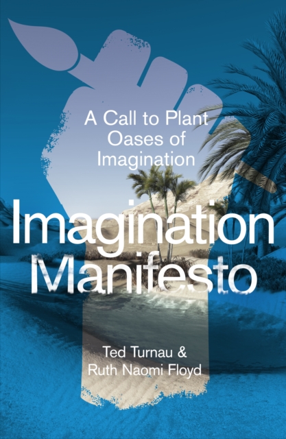 Imagination Manifesto : A Call to Plant Oases of Imagination, Paperback / softback Book