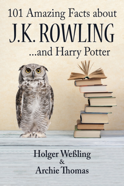 101 Amazing Facts about J.K. Rowling : ...and Harry Potter, EPUB eBook