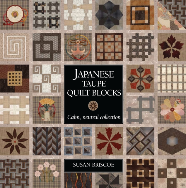 Japanese Taupe Quilt Blocks : Calm, Neutral Collection, Paperback / softback Book