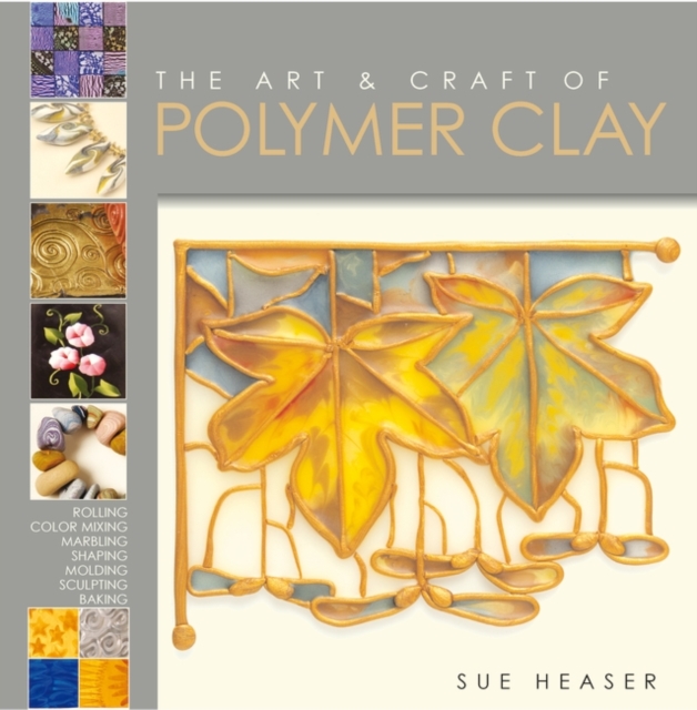 The Art & Craft of Polymer Clay : Techniques and inspiration for jewellery, beads and the decorative arts, Paperback / softback Book