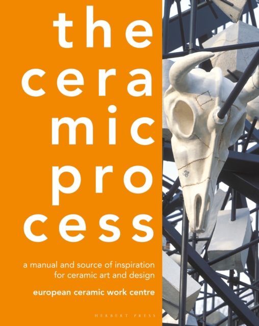 The Ceramic Process : A manual and source of inspiration for ceramic art and design, Hardback Book
