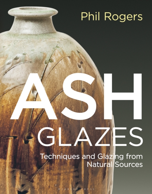 Ash Glazes : Techniques and Glazing from Natural Sources, Hardback Book