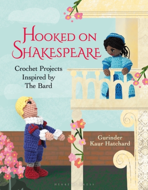 Hooked on Shakespeare : Crochet Projects Inspired by The Bard, Hardback Book