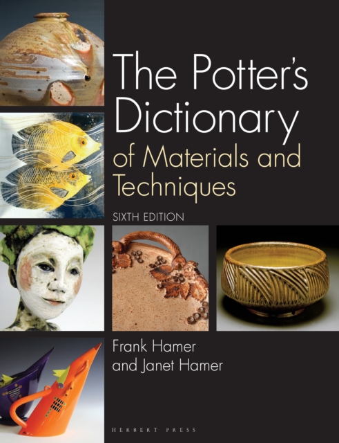 The Potter's Dictionary : Of Materials and Techniques, Hardback Book