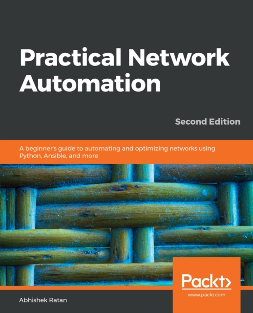 Practical Network Automation : A beginner's guide to automating and optimizing networks using Python, Ansible, and more, 2nd Edition, EPUB eBook