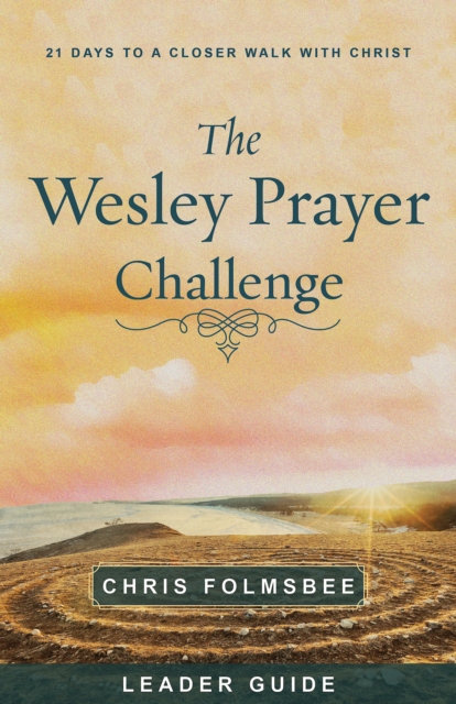 The Wesley Prayer Challenge Leader Guide : 21 Days to a Closer Walk with Christ, EPUB eBook