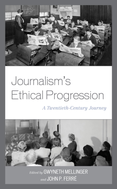 Journalism's Ethical Progression : A Twentieth-Century Journey, EPUB eBook