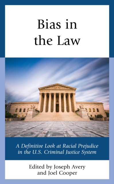 Bias in the Law : A Definitive Look at Racial Prejudice in the U.S. Criminal Justice System, EPUB eBook