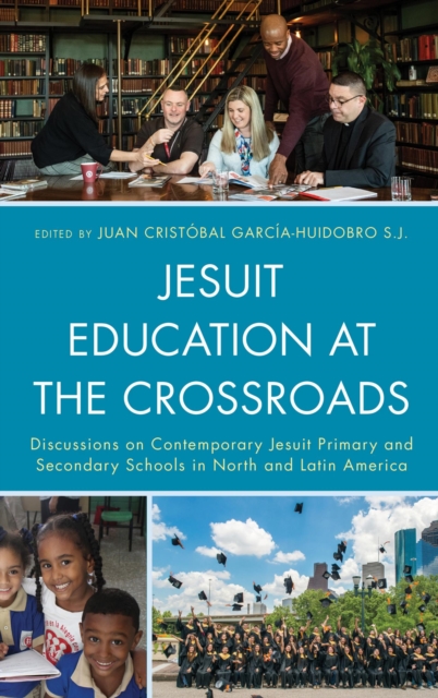 Jesuit Education at the Crossroads : Discussions on Contemporary Jesuit Primary and Secondary Schools in North and Latin America, EPUB eBook