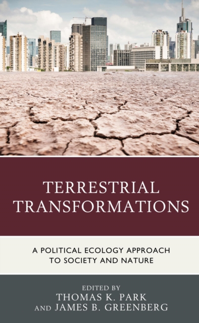 Terrestrial Transformations : A Political Ecology Approach to Society and Nature, EPUB eBook